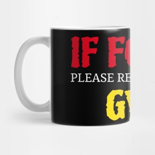 If Found Please Return To The Gym, funny quote Mug